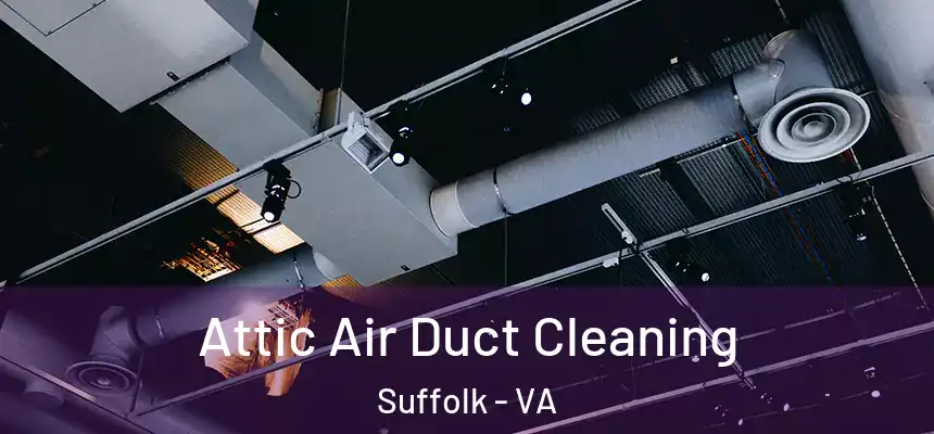  Attic Air Duct Cleaning Suffolk - VA
