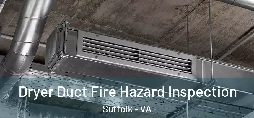  Dryer Duct Fire Hazard Inspection Suffolk - VA