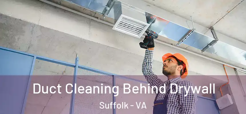Duct Cleaning Behind Drywall Suffolk - VA