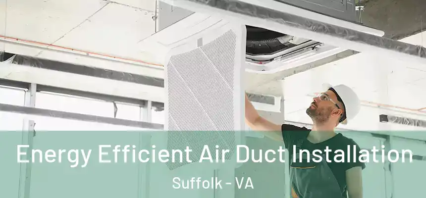  Energy Efficient Air Duct Installation Suffolk - VA