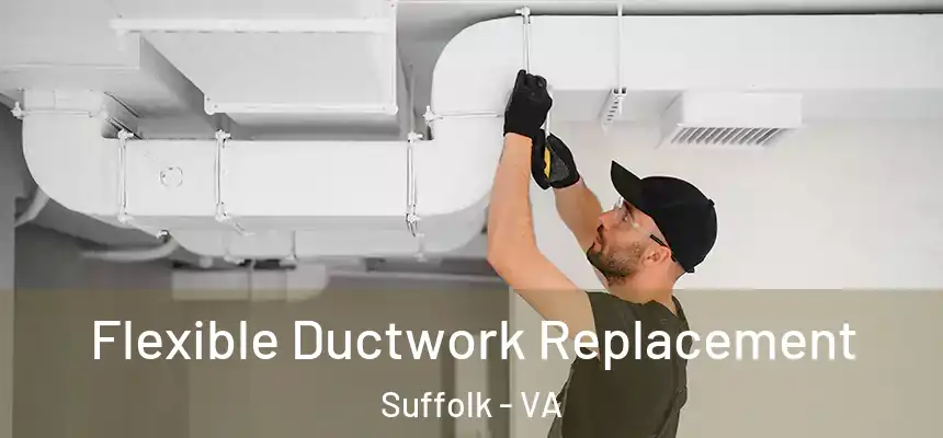  Flexible Ductwork Replacement Suffolk - VA