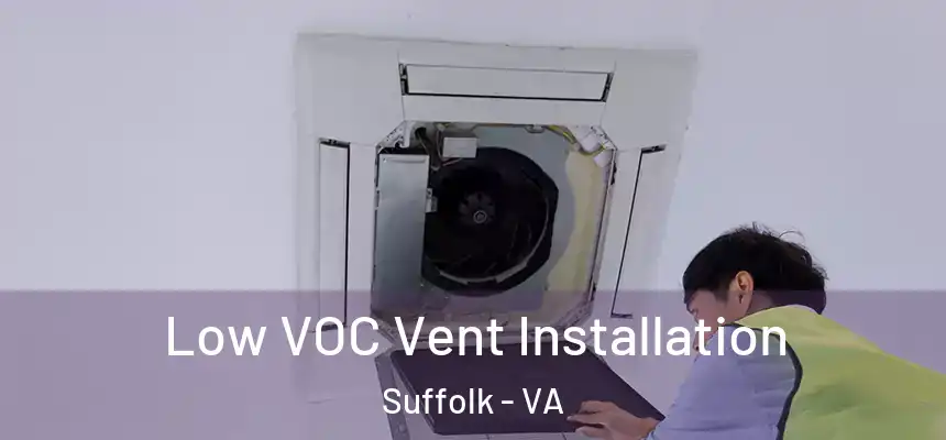  Low VOC Vent Installation Suffolk - VA
