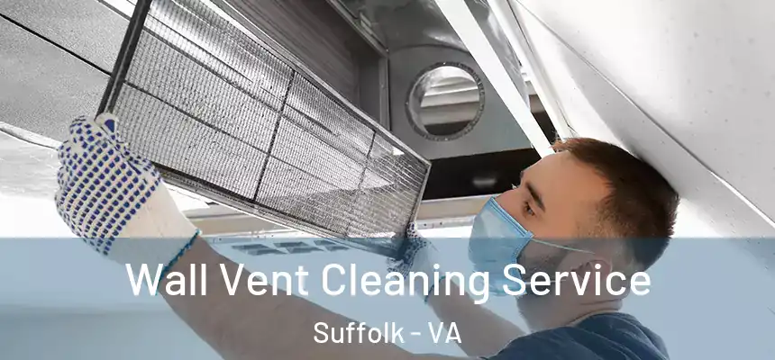 Wall Vent Cleaning Service Suffolk - VA